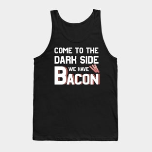 Come to the dark side we have Bacon Tank Top